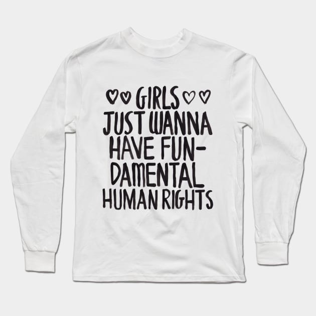 Girls Just Wanna Have Fun(damental Human Rights) Long Sleeve T-Shirt by zarayow